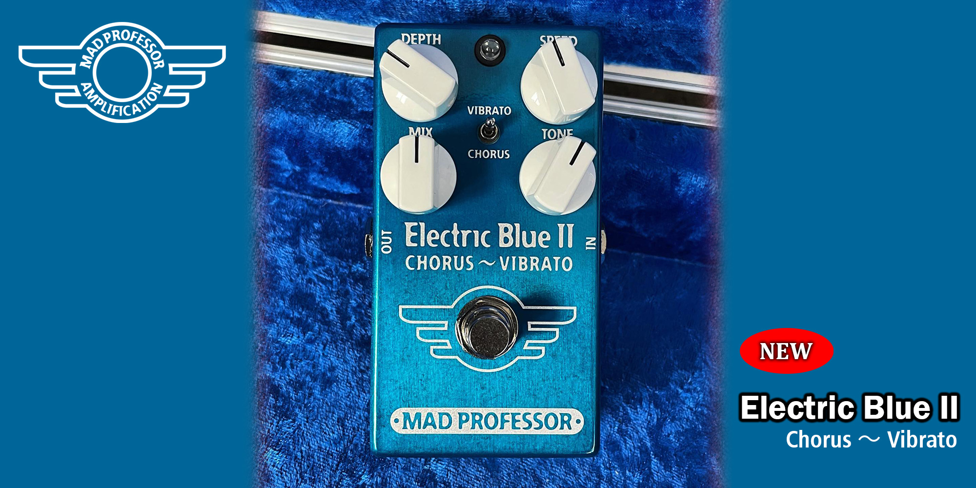 MAD PROFESSOR新製品 ELECTRIC BLUE II – CHORUS VIBRATO